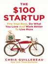 The $100 Startup (eBook): Fire Your Boss, Do What You Love and Work Better to Live More